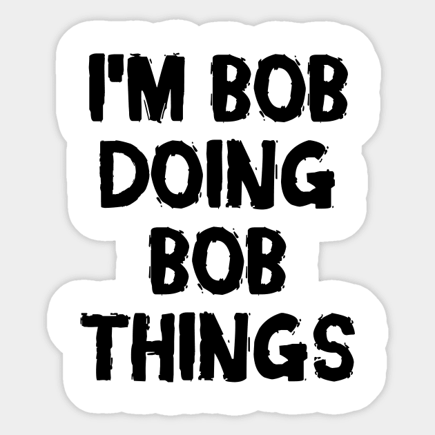 I'm Bob doing Bob things Sticker by hoopoe